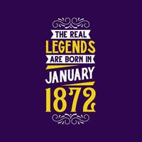 The real legend are born in January 1872. Born in January 1872 Retro Vintage Birthday vector