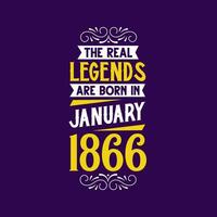 The real legend are born in January 1866. Born in January 1866 Retro Vintage Birthday vector