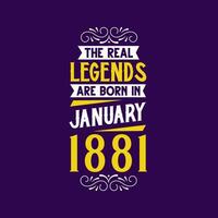 The real legend are born in January 1881. Born in January 1881 Retro Vintage Birthday vector