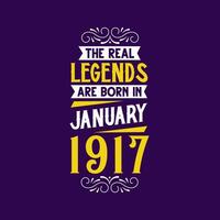 The real legend are born in January 1917. Born in January 1917 Retro Vintage Birthday vector