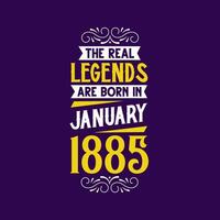 The real legend are born in January 1885. Born in January 1885 Retro Vintage Birthday vector