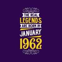 The real legend are born in January 1962. Born in January 1962 Retro Vintage Birthday vector