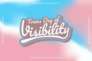 Trans Day of Visibility Typographic Banner. Trans pride flag colored gradient background. Trans rights are human rights. Editable Vector Illustration. EPS 10.