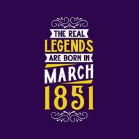 The real legend are born in March 1851. Born in March 1851 Retro Vintage Birthday vector