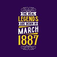 The real legend are born in March 1887. Born in March 1887 Retro Vintage Birthday vector