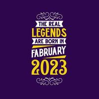 The real legend are born in February 2023. Born in February 2023 Retro Vintage Birthday vector