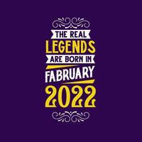 The real legend are born in February 2022. Born in February 2022 Retro Vintage Birthday vector