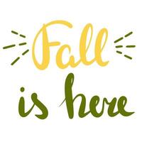 Fall is here. Handwriting short Autumn phrase. Calligraphy Fall text. Vector illustration.