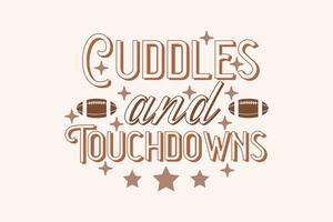 Cuddles and Touchdowns Football EPS Design. American football T shirt design, Rugby T shirt design. funny saying, vector grapics