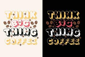 pensar grande cosa café svg t camisa diseño vector