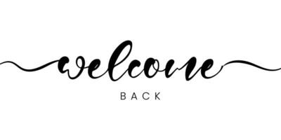 Welcome back sign. Modern calligraphic text for use in greeting card, banner template, postcard. Welcome back hand drawn lettering. vector