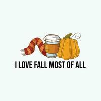 I love fall most of all, Fall vibes autumn Illustration vector