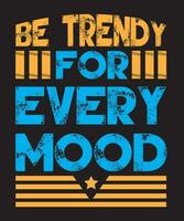 Be Trendy For Every Mood Typography Design vector