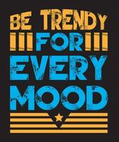 Be Trendy For Every Mood Typography Design vector