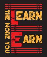 The More You Learn The More You Earn Typography Design vector