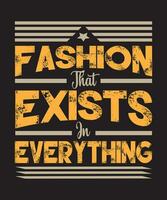 Fashion That Exists In Everything Typography Design vector