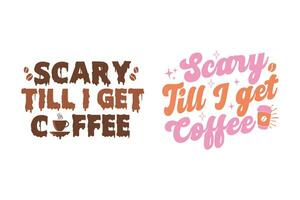 scary till I get coffee Halloween retro quote design for t-shirts, tote bags, cards, frame artwork, phone cases, mugs, stickers, tumblers, print, etc. vector
