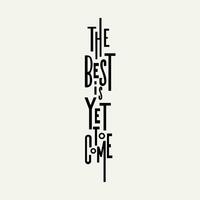 The best is yet to come text design vector