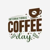 International coffee day lettering vector illustration. Happy International coffee day quote design.