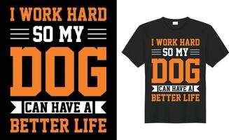 I work hard so my dog typography vector t-shirt design. Perfect for print items and bags, poster, sticker, template, banner. Handwritten vector illustration. Isolated on black background.