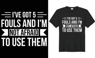 I've got 5 fouls and i'm not afraid to use them typography vector t-shirt Design. Perfect for print items and bag, sticker, template. Handwritten vector illustration. Isolated on black background.