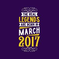 The real legend are born in March 2017. Born in March 2017 Retro Vintage Birthday vector