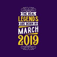 The real legend are born in March 2019. Born in March 2019 Retro Vintage Birthday vector