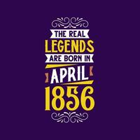 The real legend are born in April 1856. Born in April 1856 Retro Vintage Birthday vector