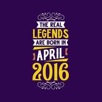 el real leyenda son nacido en abril 2016. nacido en abril 2016 retro Clásico cumpleaños vector