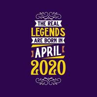 The real legend are born in April 2020. Born in April 2020 Retro Vintage Birthday vector