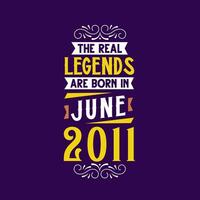 The real legend are born in June 2011. Born in June 2011 Retro Vintage Birthday vector