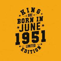 King are born in June 1951. King are born in June 1951 Retro Vintage Birthday vector