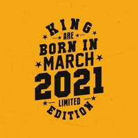 King are born in March 2021. King are born in March 2021 Retro Vintage Birthday vector