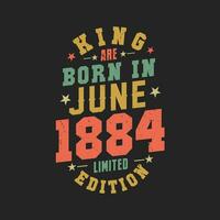 King are born in June 1884. King are born in June 1884 Retro Vintage Birthday vector