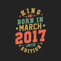 King are born in March 2017. King are born in March 2017 Retro Vintage Birthday vector