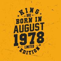 King are born in August 1978. King are born in August 1978 Retro Vintage Birthday vector