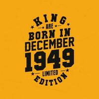 King are born in December 1949. King are born in December 1949 Retro Vintage Birthday vector