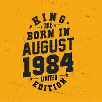 King are born in August 1984. King are born in August 1984 Retro Vintage Birthday vector