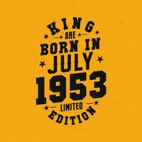 King are born in July 1953. King are born in July 1953 Retro Vintage Birthday vector