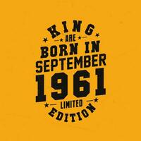 King are born in September 1961. King are born in September 1961 Retro Vintage Birthday vector