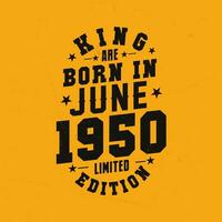 King are born in June 1950. King are born in June 1950 Retro Vintage Birthday vector