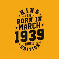 King are born in March 1939. King are born in March 1939 Retro Vintage Birthday vector