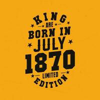 King are born in July 1870. King are born in July 1870 Retro Vintage Birthday vector