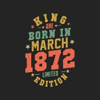 King are born in March 1872. King are born in March 1872 Retro Vintage Birthday vector