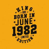 King are born in June 1982. King are born in June 1982 Retro Vintage Birthday vector