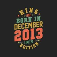 King are born in December 2013. King are born in December 2013 Retro Vintage Birthday vector