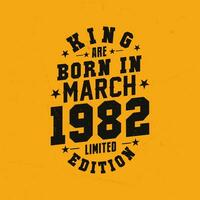 King are born in March 1982. King are born in March 1982 Retro Vintage Birthday vector