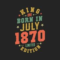 King are born in July 1870. King are born in July 1870 Retro Vintage Birthday vector