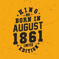 King are born in August 1861. King are born in August 1861 Retro Vintage Birthday vector