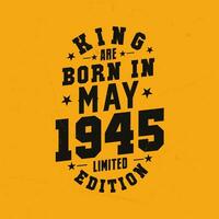 King are born in May 1945. King are born in May 1945 Retro Vintage Birthday vector